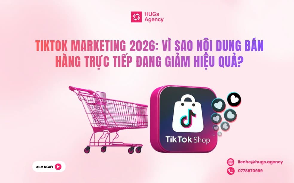 TIKTOK MARKETING 2026: VÌ SAO NỘI DUNG BÁN HÀNG TRỰC TIẾP ĐANG GIẢM HIỆU QUẢ?
