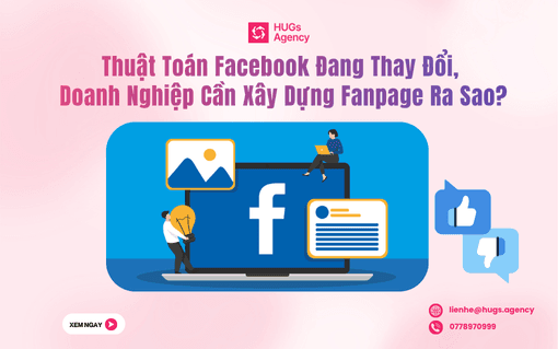 Thuật Toán Facebook Đang Thay Đổi, Doanh Nghiệp Cần Xây Dựng Fanpage Ra Sao?