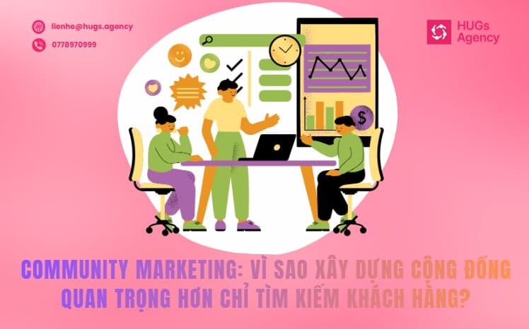 COMMUNITY MARKETING: VÌ SAO XÂY DỰNG CỘNG ĐỒNG QUAN TRỌNG HƠN CHỈ TÌM KIẾM KHÁCH HÀNG?
