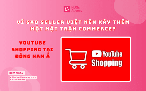 YouTube Shopping tại Đông Nam Á: Vì sao Seller Việt nên xây thêm một mặt trận Commerce?