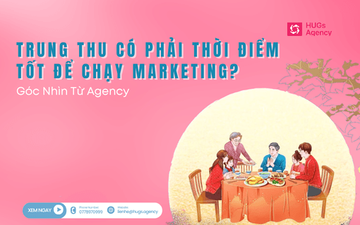 Trung Thu Có Phải Thời Điểm Tốt Để Chạy Marketing? Góc Nhìn Từ Agency